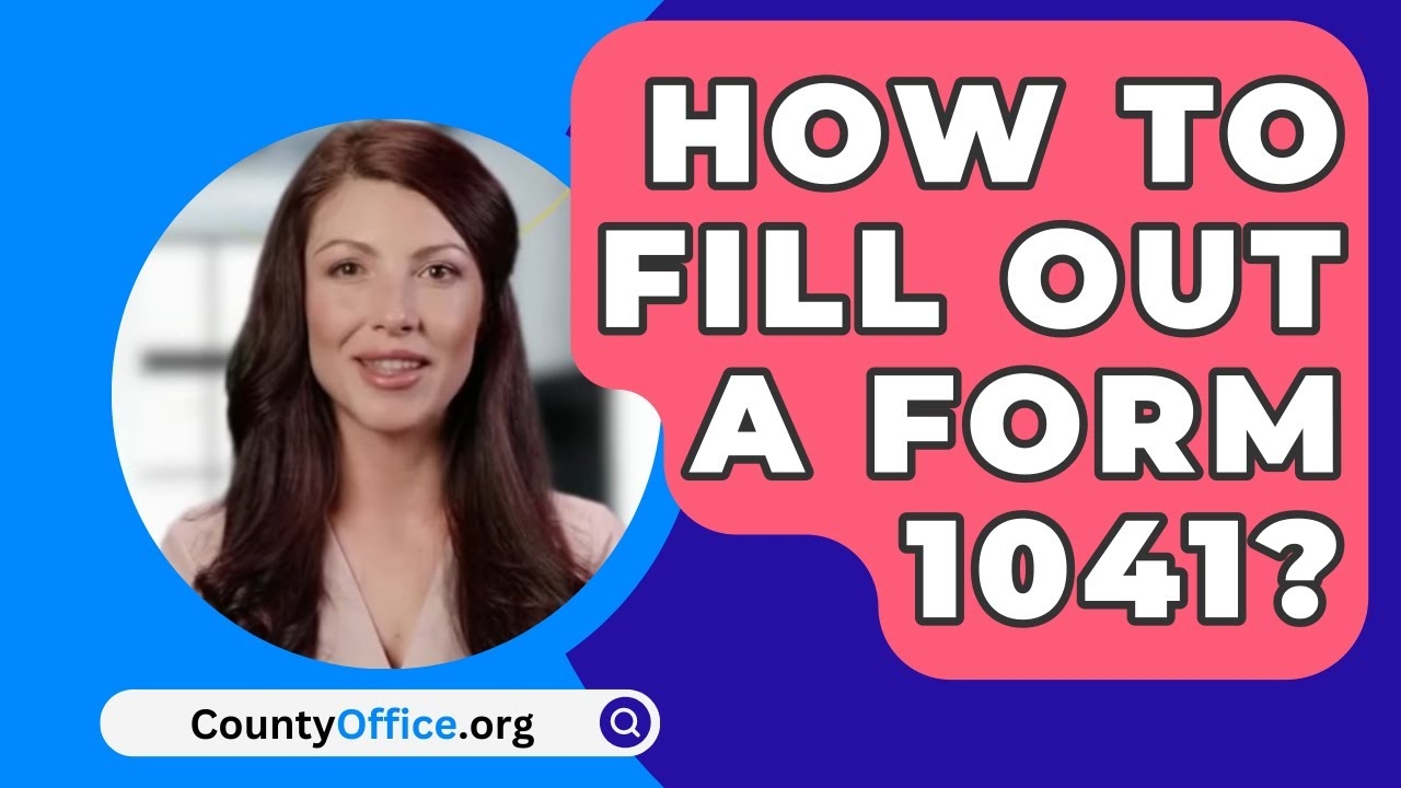 How To Fill Out A Form 1041 CountyOffice