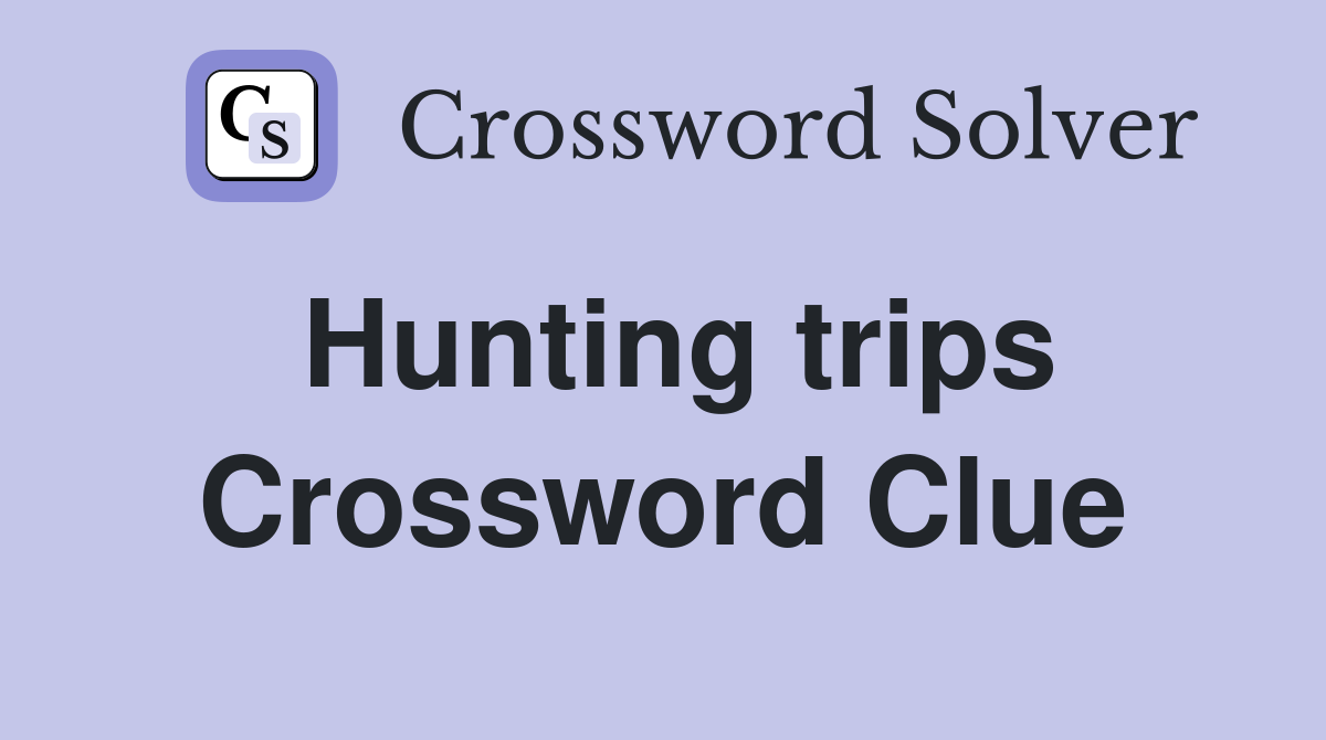 Hunting Trips Crossword Clue Answers Crossword Solver