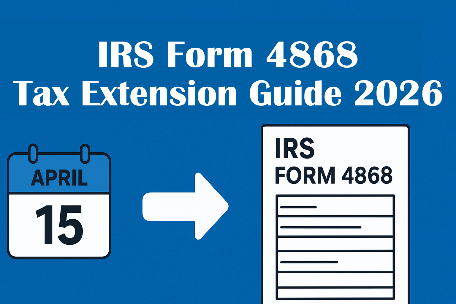 IRS Form 4868 Tax Extension Guide 2026