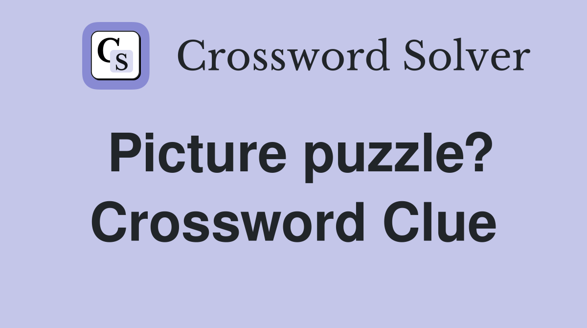 Picture Puzzle Crossword Clue Answers Crossword Solver