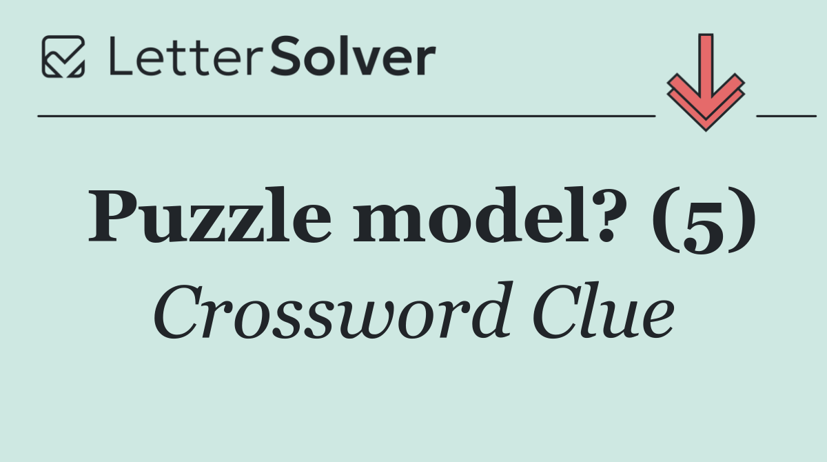 Puzzle Model 5 Crossword Clue Answer November 21 2025
