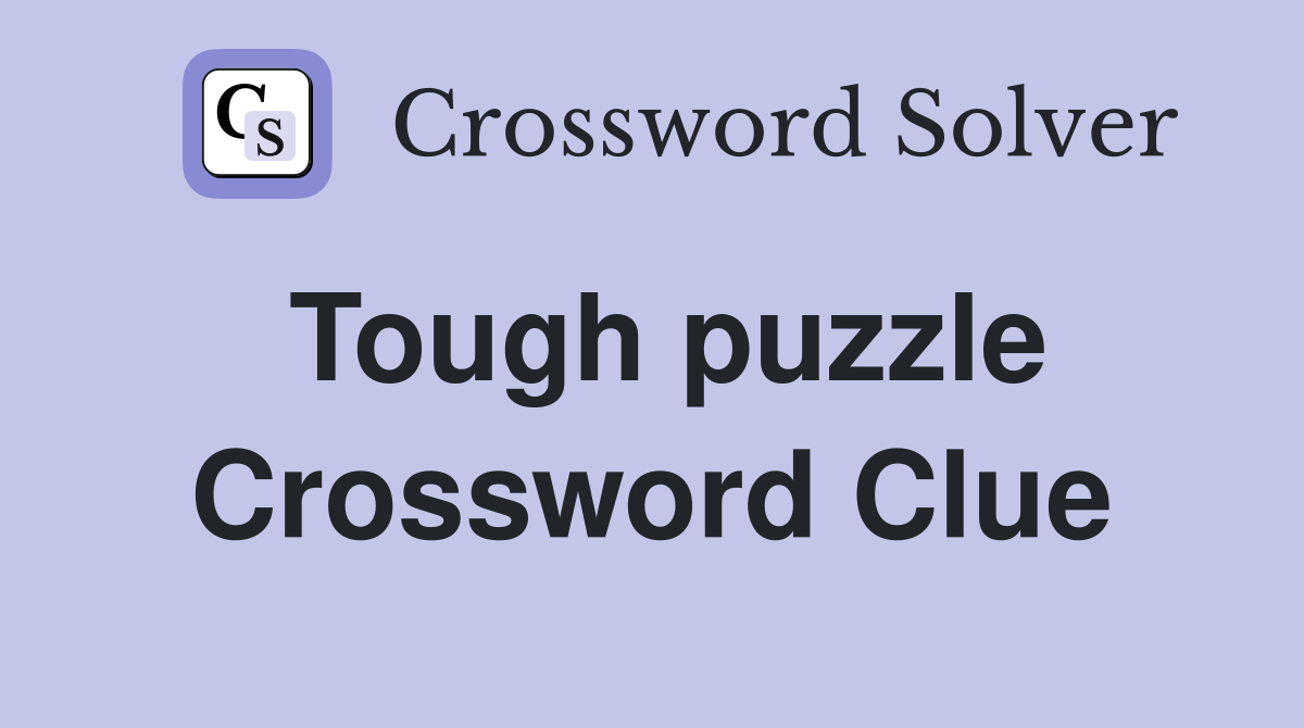 Tough Puzzle Crossword Clue Answers Crossword Solver